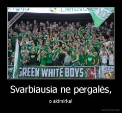 Svarbiausia ne pergalės, - o akimirka!