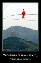 "Svarbiausia ne žiurėti žemyn,, - Po šios frazės visi žiuri žemyn