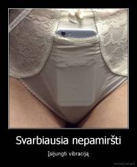 Svarbiausia nepamiršti - Įsijungti vibraciją