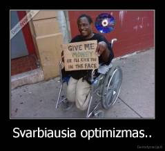 Svarbiausia optimizmas.. - 
