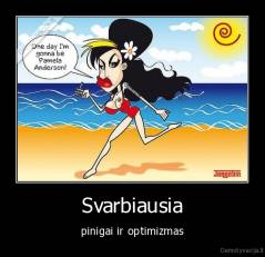 Svarbiausia - pinigai ir optimizmas