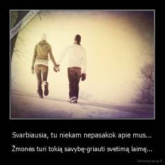 Svarbiausia, tu niekam nepasakok apie mus... - Žmonės turi tokią savybę-griauti svetimą laimę...