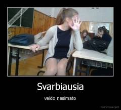 Svarbiausia - veido nesimato