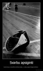 Svarbu apsiginti - Gyvenimas yra savotiškas fechtavimasis, ir svarbu pajusti špagos ašmenis.  