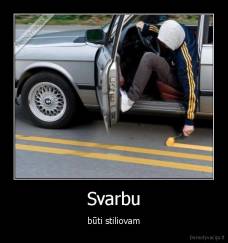 Svarbu - būti stiliovam