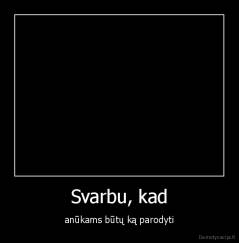 Svarbu, kad - anūkams būtų ką parodyti