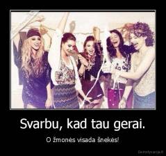 Svarbu, kad tau gerai. - O žmonės visada šnekės!