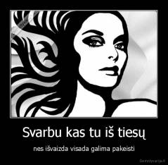 Svarbu kas tu iš tiesų - nes išvaizda visada galima pakeisti