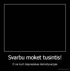 Svarbu moket tusintis! - O ne kurt depresiskas demotyvacijas