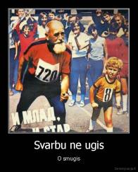 Svarbu ne ugis - O smugis