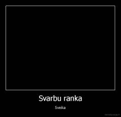Svarbu ranka - Sveika