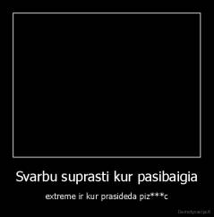 Svarbu suprasti kur pasibaigia - extreme ir kur prasideda piz***c