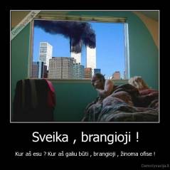 Sveika , brangioji ! - Kur aš esu ? Kur aš galiu būti , brangioji , žinoma ofise !