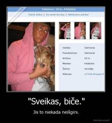 "Sveikas, biče." - Jis to niekada neišgirs.