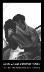 Sveikas vyriškas organizmas yra toks,  - kurio dalis ryte atsikelia anksčiau už šeimininką.