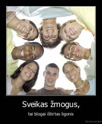 Sveikas žmogus, - tai blogai ištirtas ligonis