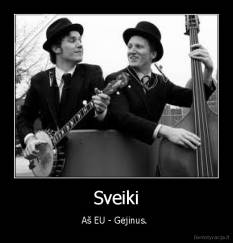 Sveiki - Aš EU - Gėjinus. 