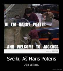 Sveiki, Aš Haris Poteris - O čia Jackass.