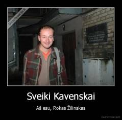 Sveiki Kavenskai - Aš esu, Rokas Žilinskas