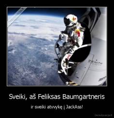 Sveiki, aš Feliksas Baumgartneris - ir sveiki atvvykę į JackAss!