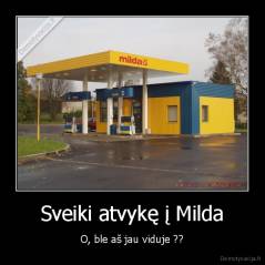 Sveiki atvykę į Milda - O, ble aš jau viduje ??