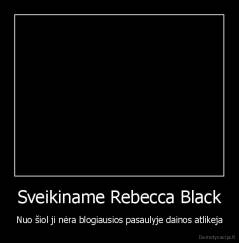 Sveikiname Rebecca Black - Nuo šiol ji nėra blogiausios pasaulyje dainos atlikeja