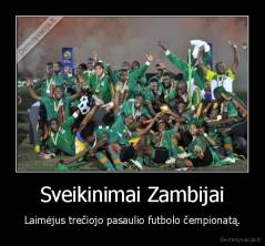 Sveikinimai Zambijai - Laimėjus trečiojo pasaulio futbolo čempionatą.