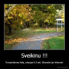 Sveikinu !!! - Trumpindamas kelią, sutaupai 0.5 sek. Išnaudok jas tinkamai!