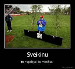 Sveikinu - tu nugalėjai du medžius!