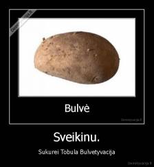 Sveikinu. - Sukurei Tobula Bulvetyvacija