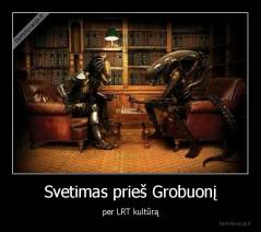 Svetimas prieš Grobuonį - per LRT kultūrą