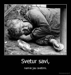 Svetur savi, - namie jau svetimi.