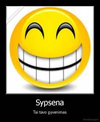 Sypsena - Tai tavo gyvenimas