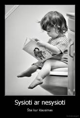 Sysioti ar nesysioti - Štai kur klausimas