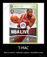 T-MAC - Kartu su savimi, nusitempė į dugną ir visą žaidimų seriją