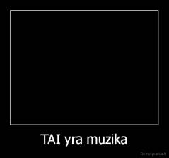 TAI yra muzika - 