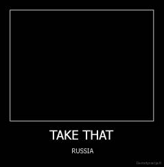 TAKE THAT -  RUSSIA