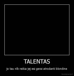 TALENTAS - jo tau nlb reikia jej esi gerai atrodanti blondine