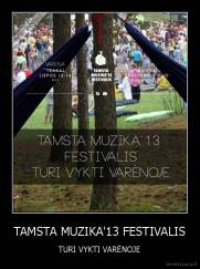 TAMSTA MUZIKA'13 FESTIVALIS - TURI VYKTI VARĖNOJE