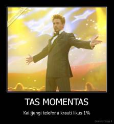 TAS MOMENTAS - Kai įjungi telefona krauti likus 1%