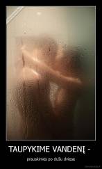 TAUPYKIME VANDENĮ -  - prauskimės po dušu dviese