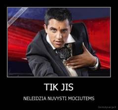 TIK JIS - NELEIDZIA NUVYSTI MOCIUTEMS