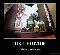 TIK LIETUVOJE - visiems lygios teises