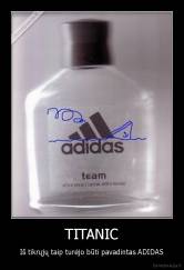TITANIC - Iš tikrųjų taip turėjo būti pavadintas ADIDAS