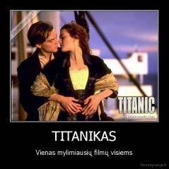TITANIKAS - Vienas mylimiausių filmų visiems
