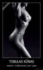 TOBULAS KŪNAS - moterys - trokšta turėti, vyrai - gauti