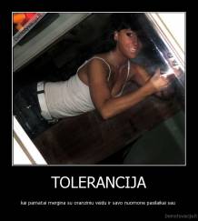 TOLERANCIJA - kai pamatai mergina su oranziniu veidu ir savo nuomone pasilaikai sau 