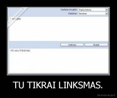 TU TIKRAI LINKSMAS. - 