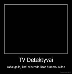 TV Detektyvai - Labai gaila, kad neberodo šitos humoro laidos