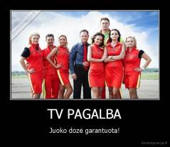 TV PAGALBA - Juoko dozė garantuota!